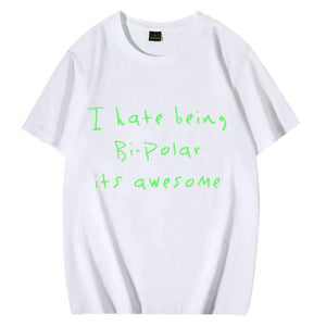 Kanye West I Hate Being Bi-Polar It's Awesome print T-shirt Woman Men's Street Fashion Summer Oversized Hot sale cotton t-shirt