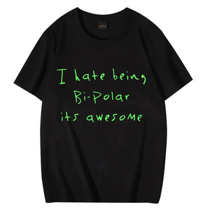 Kanye West I Hate Being Bi-Polar It's Awesome print T-shirt Woman Men's Street Fashion Summer Oversized Hot sale cotton t-shirt